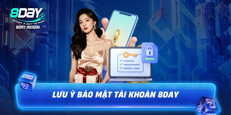 Đăng ký 8Day - Hướng dẫn 3 bước, tạo tài khoản an toàn 3 Lưu ý bảo mật tài khoản 8Day sau khi đăng ký thành công
