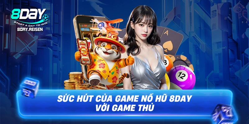 Sức hút của game nổ hũ 8Day với game thủ
