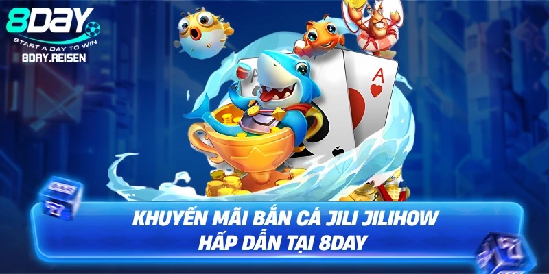 Bí Kíp Chơi Bắn Cá JILI JILIHOW: Săn Boss Thắng Lớn Tại 8Day 3 Khuyến mãi Bắn cá JILI JILIHOW hấp dẫn tại 8Day